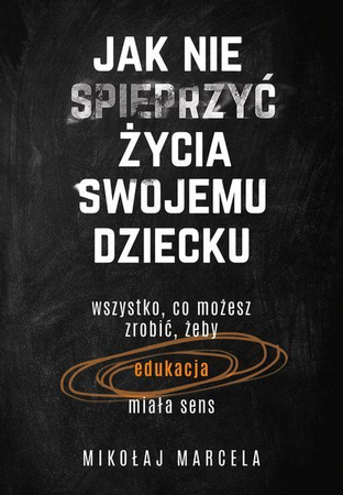 Jak nie spieprzyć życia swojemu dziecku Mikołaj Marcela