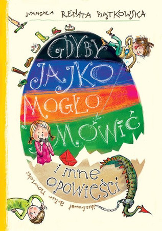 Gdyby jajko mogło mówić i inne opowieści Renata Piątkowska ilus. Artur Nowicki wyd. BIS