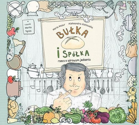 Bułka i spółka. Rzecz o zdrowym jedzeniu