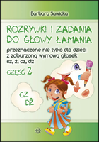 Rozrywki i zadania Przeznaczone nie tylko dla dzieci z zaburzoną wymową głosek sz, ż, cz, dż część 2