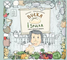 Bułka i spółka. Rzecz o zdrowym jedzeniu