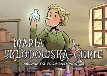 Najwybitniejsi Naukowcy. Maria Skłodowska-Curie. Pierwiastki promieniotwórcze