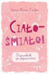 Ciało – śmiało! Przewodnik po dojrzewaniu