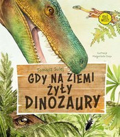 Gdy na Ziemi żyły dinozaury Tomasz Sulej