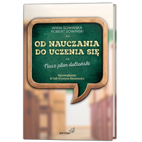 Od nauczania do uczenia się. Nasz plan daltoński – Anna i Robert Sowińscy