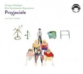 Przyjaciele 1CD Grzegorz Kasdepke, Mira Stanisławska-Meysztowicz czyta Wojciech Malajkat