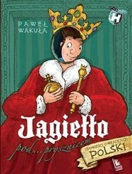 Jagiełło pod... prysznicem. Opowieści o władcach Polski