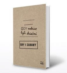  Gdy rodzice byli dziećmi. Gry i zabawy