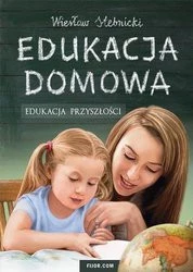 Edukacja domowa. Edukacja przyszłości