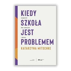 Kiedy szkoła jest problemem Katarzyna Mitschke wyd. Natuli