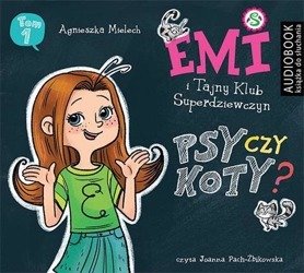 Emi i Tajny Klub Superdziewczyn Seria 2 Tom 1 Psy czy koty? - CD