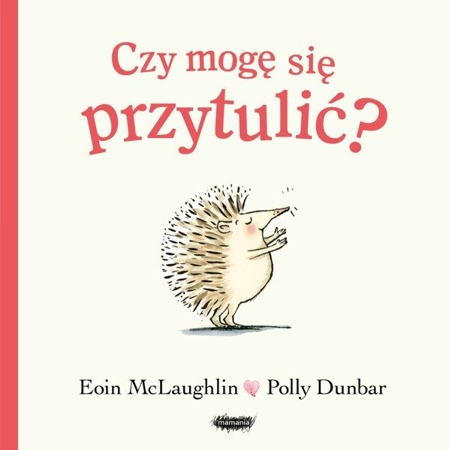 Czy mogę się przytulić? wyd. Mamania